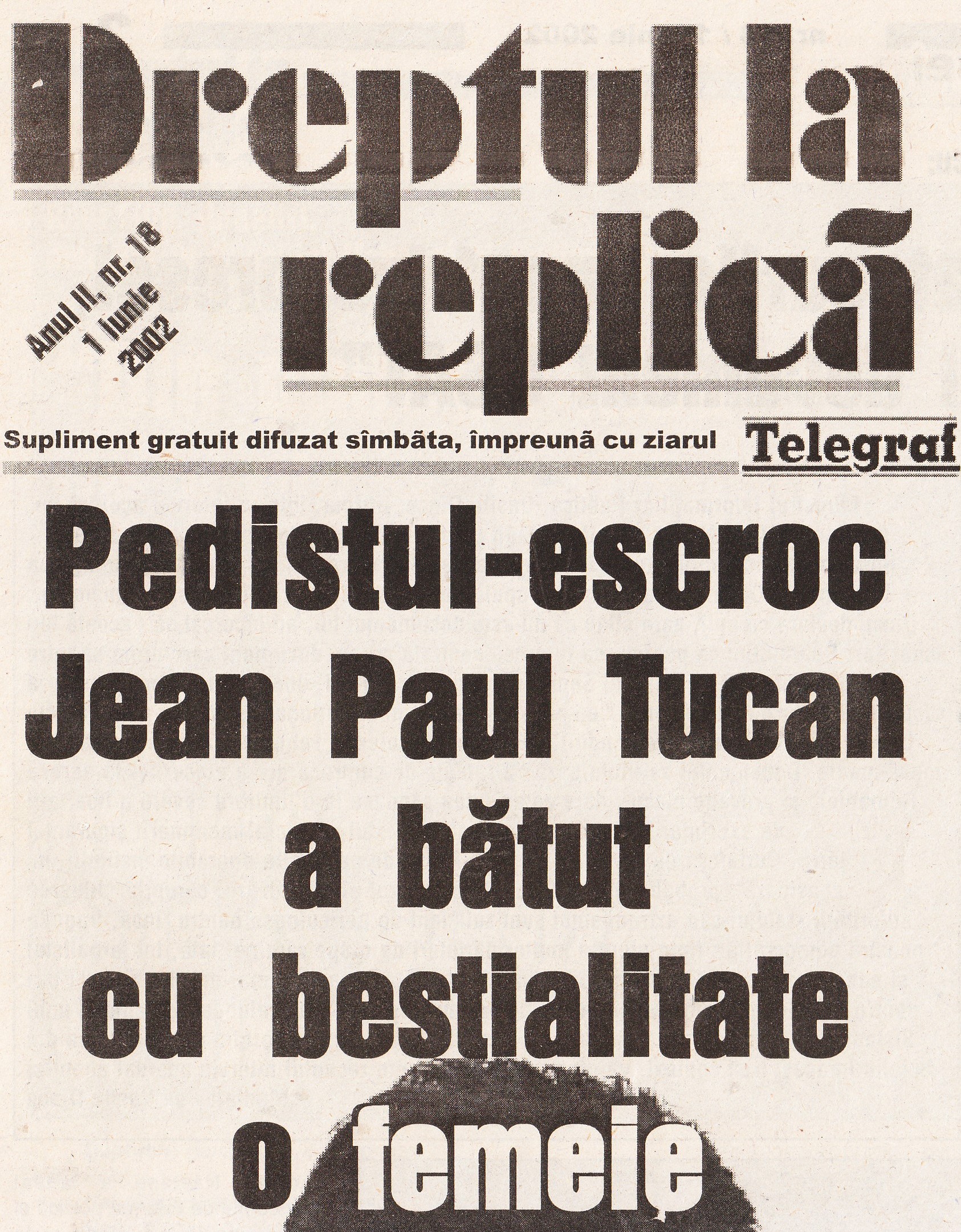 Dreptul la replica, nr. 18 - 1 iunie 2002 - {edistul-escroc Jean Paul Tucan a batut cu bestialitate o femeie.